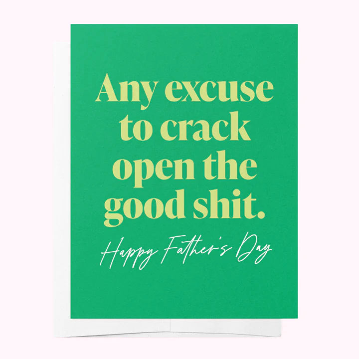 Crack open the good shit - Father's Day Greeting Card