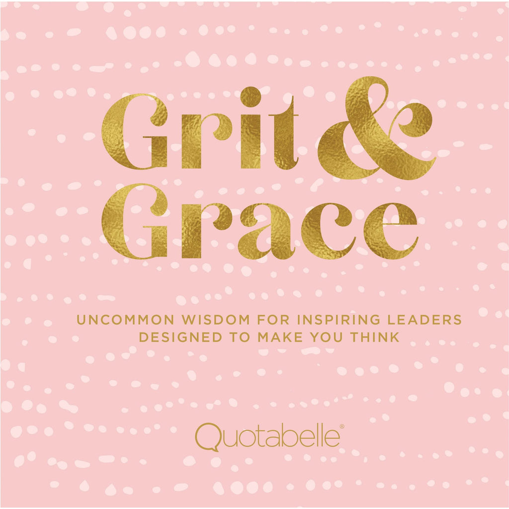 Grit & Grace: Uncommon Wisdom For Inspiring Leaders