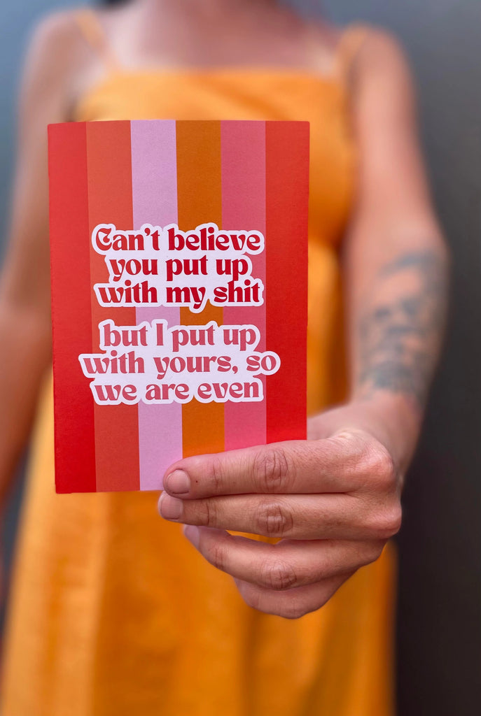 Can't Believe You Put Up With My Shit Greeting Card