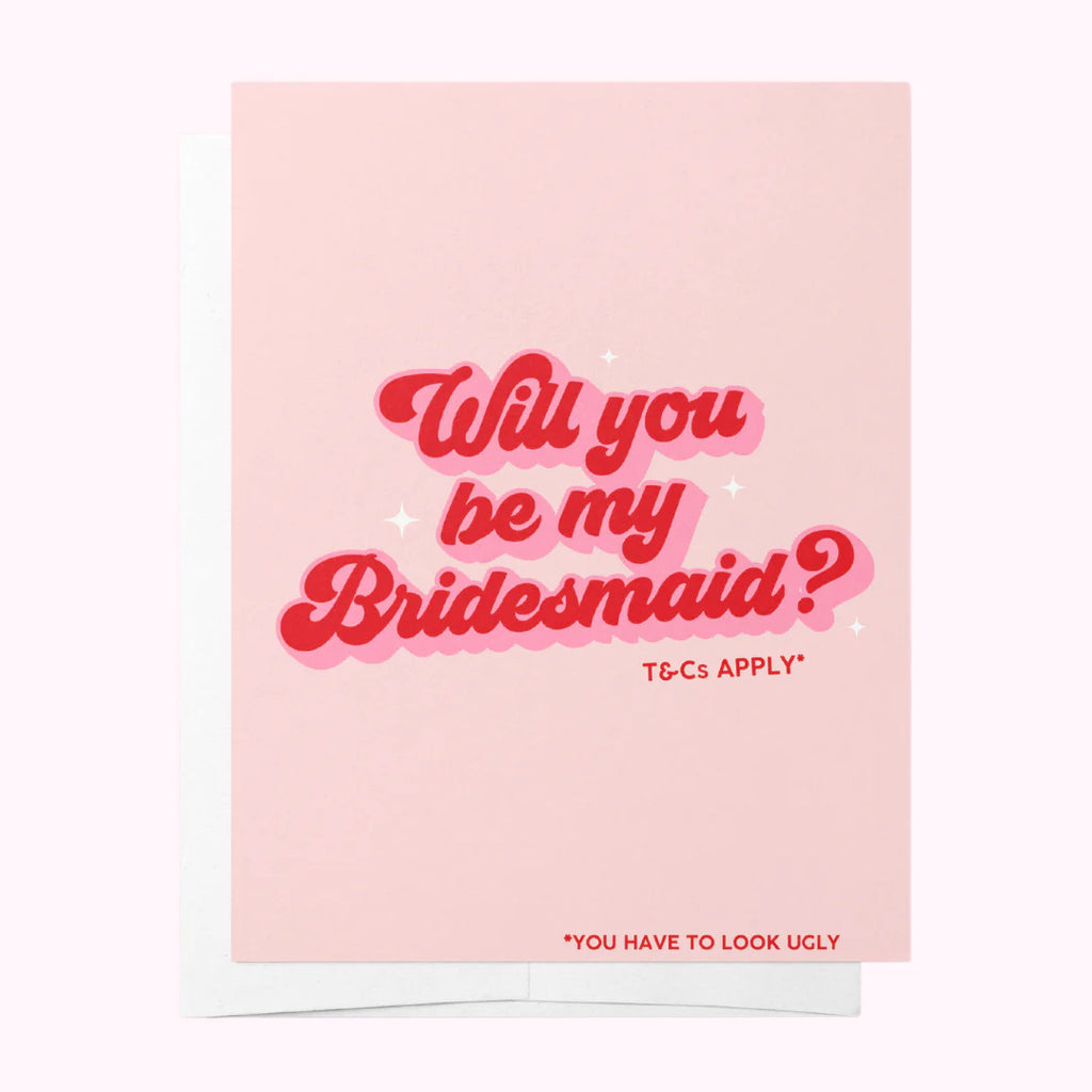 Will you be by bridesmaid? T&C's apply. *You have to look ugly Greeting Card