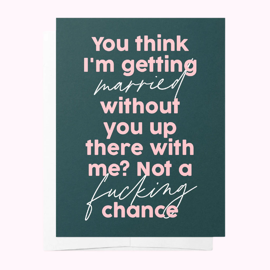 You think I'm getting married without you up there with me? Not a fucking chance Greeting Card