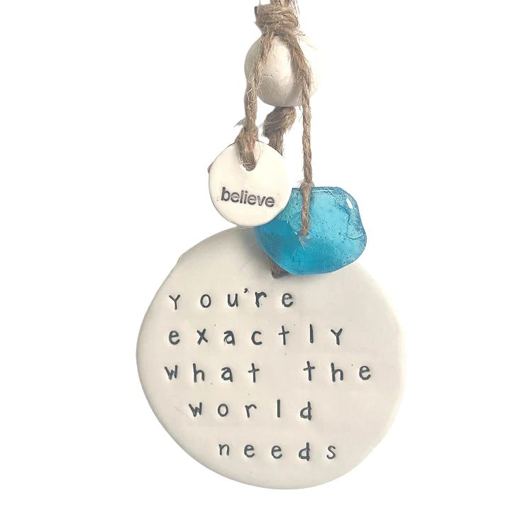 Handmade Ceramic Hanging 'you're exactly what the world needs'