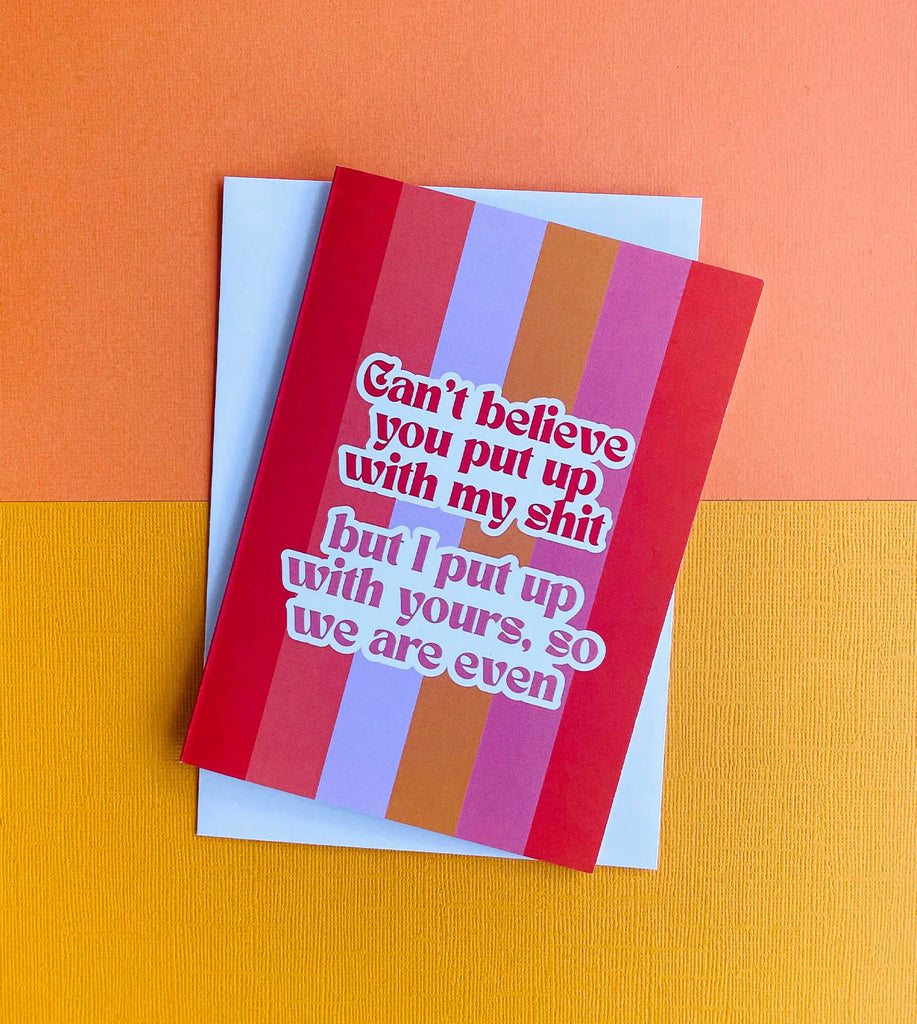 Can't Believe You Put Up With My Shit Greeting Card